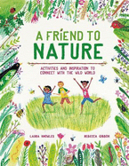 A Friend to Nature: Activities and Inspiration to Connect With the Wild World