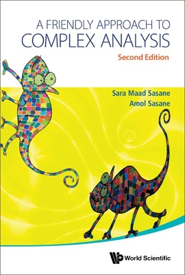 A Friendly Approach To Complex Analysis - Sasane, Amol, and Sasane, Sara Maad