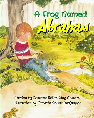 A Frog Named Abraham - Rollins King Abrams, Frances