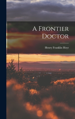 A Frontier Doctor - Hoyt, Henry Franklin 1854-