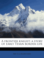 A Frontier Knight; A Story of Early Texan Border-Life