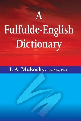 A Fulfulde-English Dictionary - Mukoshy, I a