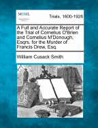 A Full and Accurate Report of the Trial of Cornelius O'Brien and Cornelius m'Donough, Esqrs. for the Murder of Francis Drew, Esq.