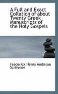 A Full and Exact Collation of about Twenty Greek Manuscripts of the Holy Gospels