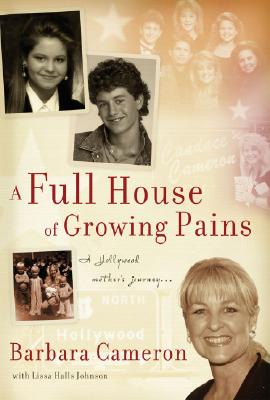 A Full House of Growing Pains: A Hollywood Mother's Journey. - Cameron, Barbara, and Johnson, Lissa Halls