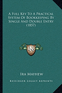 A Full Key To A Practical System Of Bookkeeping By Single And Double Entry (1857)