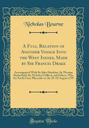 A Full Relation of Another Voyage Into the West Indies, Made by Sir Francis Drake: Accompanied with Sir John Hawkins, Sir Thomas Baskerfield, Sir Nicholas Clifford, and Others, Who Set Forth from Plimouth on the 28. of August 1595 (Classic Reprint)