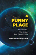 A Funny Place: Our World-The Surface to a Higher Realm