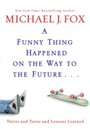 A Funny Thing Happened on the Way to the Future: Twists and Turns and Lessons Learned