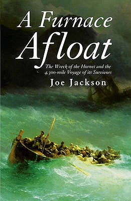 A Furnace Afloat: The Wreck of the Hornet and the 4,300-mile Voyage of its Survivors - Jackson, Joe