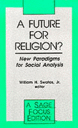 A Future for Religion?: New Paradigms for Social Analysis - Swatos, William H, Dr. (Editor)