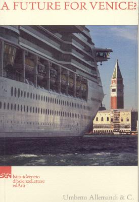 A Future for Venice?: Considerations 40 Years After the 1966 Flood - Instituto Veneto Scienze