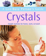 A Gaia Busy Person's Guide: Crystals: Simple Routines for Home, Work, & Travel