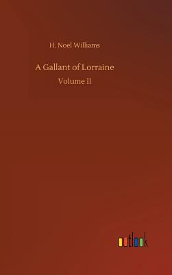 A Gallant of Lorraine - Williams, H Noel