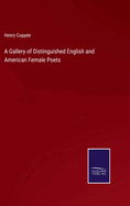 A Gallery of Distinguished English and American Female Poets