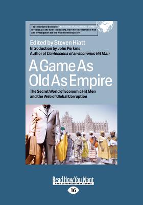 A Game as Old as Empire: The Secret World of Economic Hit Men and the Web of Global Corruption - Hiatt, Steven