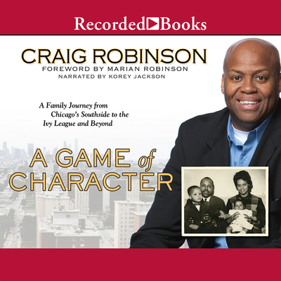 A Game of Character: A Family Journey from Chicago's Southside to the Ivy League and Beyond - Jackson, Korey (Narrator)