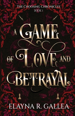 A Game of Love and Betrayal - Gallea, Elayna R