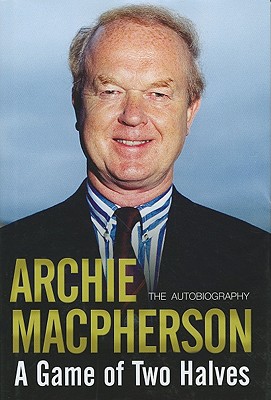 A Game of Two Halves: The Autobiography - Macpherson, Archie