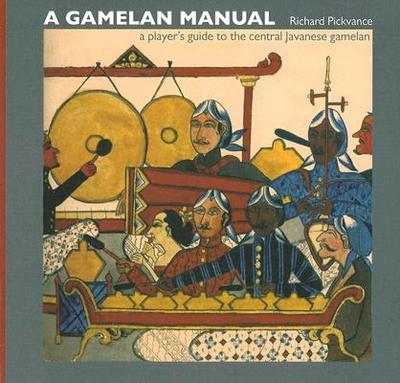 A Gamelan Manual: A Player's Guide to the Central Javanese Gamelan - Pickvance, Richard