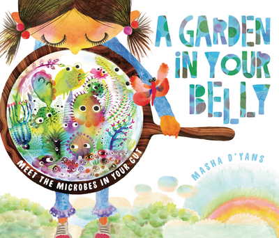 A Garden in Your Belly: Meet the Microbes in Your Gut - 