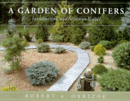 A Garden of Conifers: Introduction and Selection Guide - Obrizok, Robert