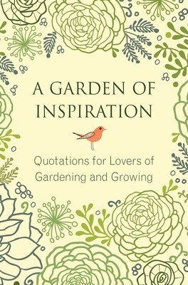 A Garden of Inspiration: Quotations for Lovers of Gardening and Growing - Brielyn, Jo