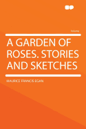 A Garden of Roses. Stories and Sketches