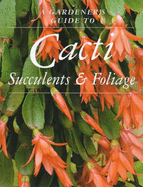 A gardener's guide to cacti, succulents and foliage - Rosenfeld, Richard