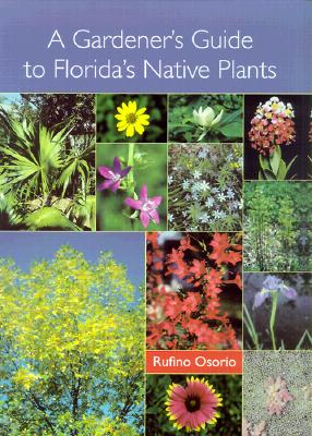 A Gardener's Guide to Florida's Native Plants - Osorio, Rufino