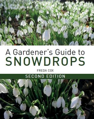 A Gardener's Guide to Snowdrops: Second Edition - Cox, Freda