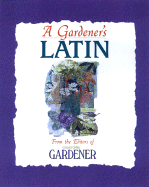 A Gardener's Latin - Bird, Richard, and Morley, Cathy (Illustrator)