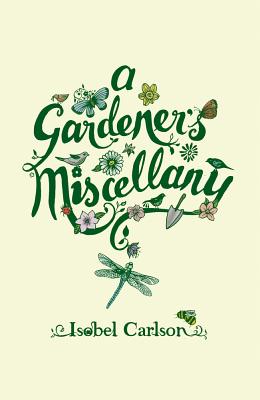 A Gardener's Miscellany - Carlson, Isobel