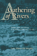 A Gathering of Rivers: Indians, Metis, and Mining in the Western Great Lakes, 1737-Indians, Metis, and Mining in the Western Great Lakes, 1737-1832 1832