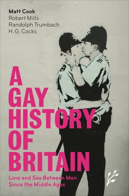 A Gay History of Britain: Love and Sex Between Men Since the Middle Ages - Cook, Matt, and Mills, Robert, and Trumbach, Randolph