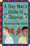 A Gay Man's Guide to Divorce: A Novel: A novel