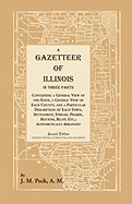 A Gazetteer of Illinois in Three Parts Containing a General View of the State, a General View of Each County, and a Particular Description of Each Town, Settlement, Stream, Prairie, Bottom, Bluff, Etc.; Alphabetically Arranged