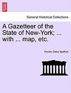 A Gazetteer of the State of New-York; ... with ... Map, Etc.