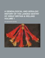 A Genealogical And Heraldic History Of The Landed Gentry Of Great Britain & Ireland; Volume 2