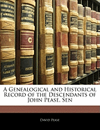 A Genealogical and Historical Record of the Descendants of John Pease, Sen