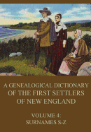 A Genealogical Dictionary of the First Settlers of New England, Volume 4: Surnames S-Z