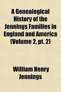 A Genealogical History of the Jennings Families in England and America Volume 2; Series 2