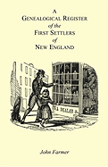 A Genealogical Register of the First Settlers of New England Containing an Alphabetical List of the Governours, Deputy Governours, Assistants or Counsellors, and Ministers of the Gospel in the Several Colonies, from 1620 to 1692; Graduates of Harvard Col