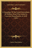 A Genealogy of the Lineal Descendants of William Wood Who Settled in Concord, Mass., in 1638