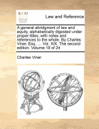 A General Abridgment of Law and Equity, Alphabetically Digested Under Proper Titles, Vol. 2: With Notes and References to the Whole (Classic Reprint)