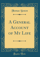 A General Account of My Life (Classic Reprint)
