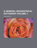 A General Biographical Dictionary Volume 3