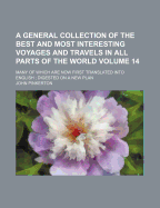 A General Collection of the Best and Most Interesting Voyages and Travels in All Parts of the World: Many of Which Are Now First Translated Into English: Digested on a New Plan