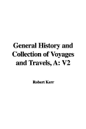 A General History and Collection of Voyages and Travels: V2 - Kerr, Robert