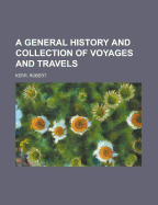 A General History and Collection of Voyages and Travels Volume 11